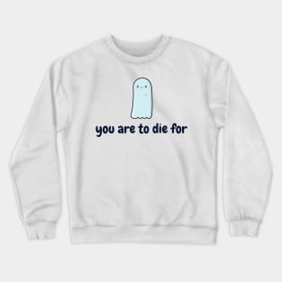 you are to die for Crewneck Sweatshirt